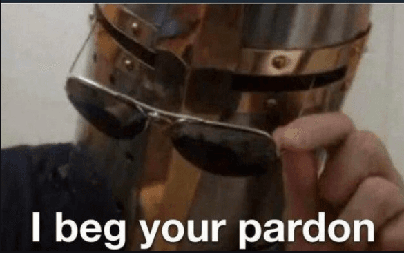 I beg your pardon meme template image.