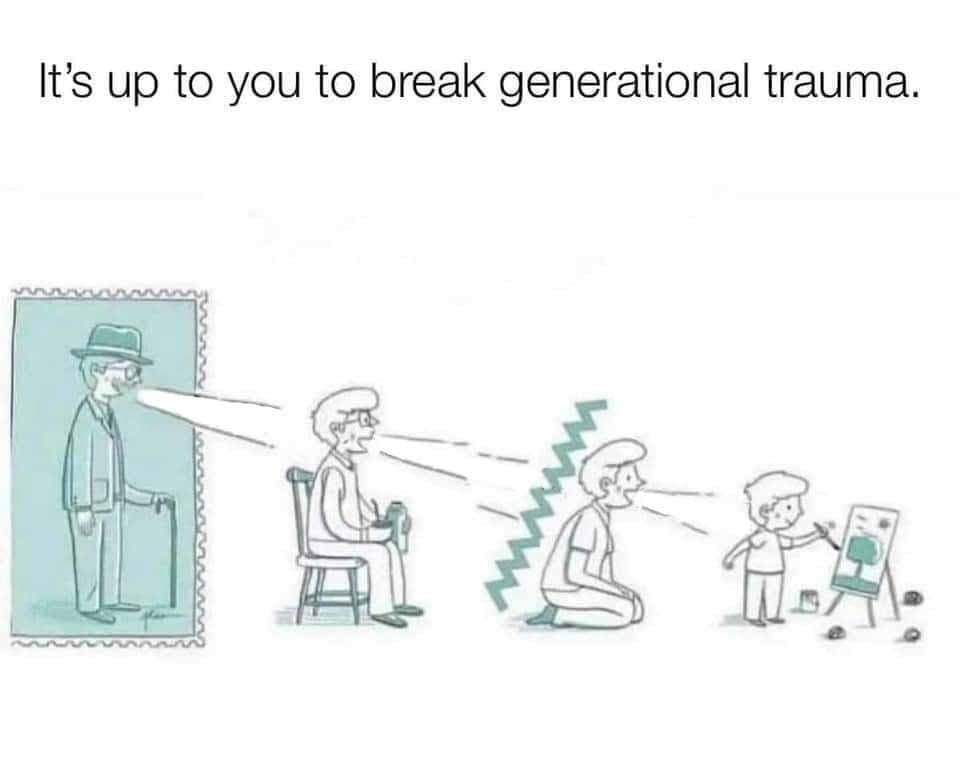 It’s Up To You To Break Generational Trauma meme template
