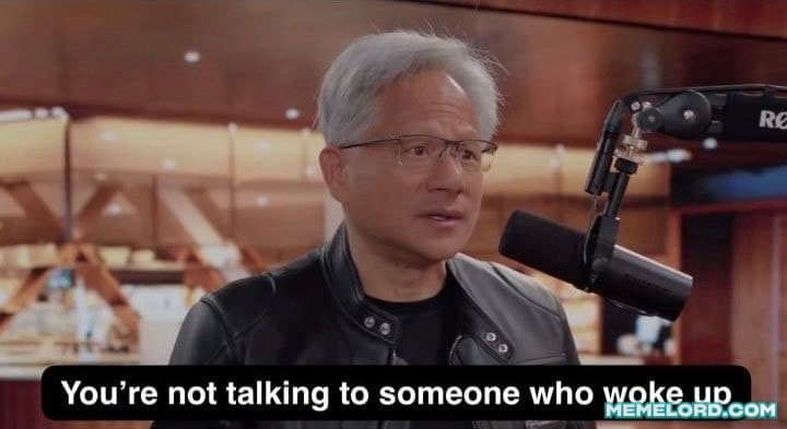 Jensen Huang "You're not talking to someone who woke up" meme template