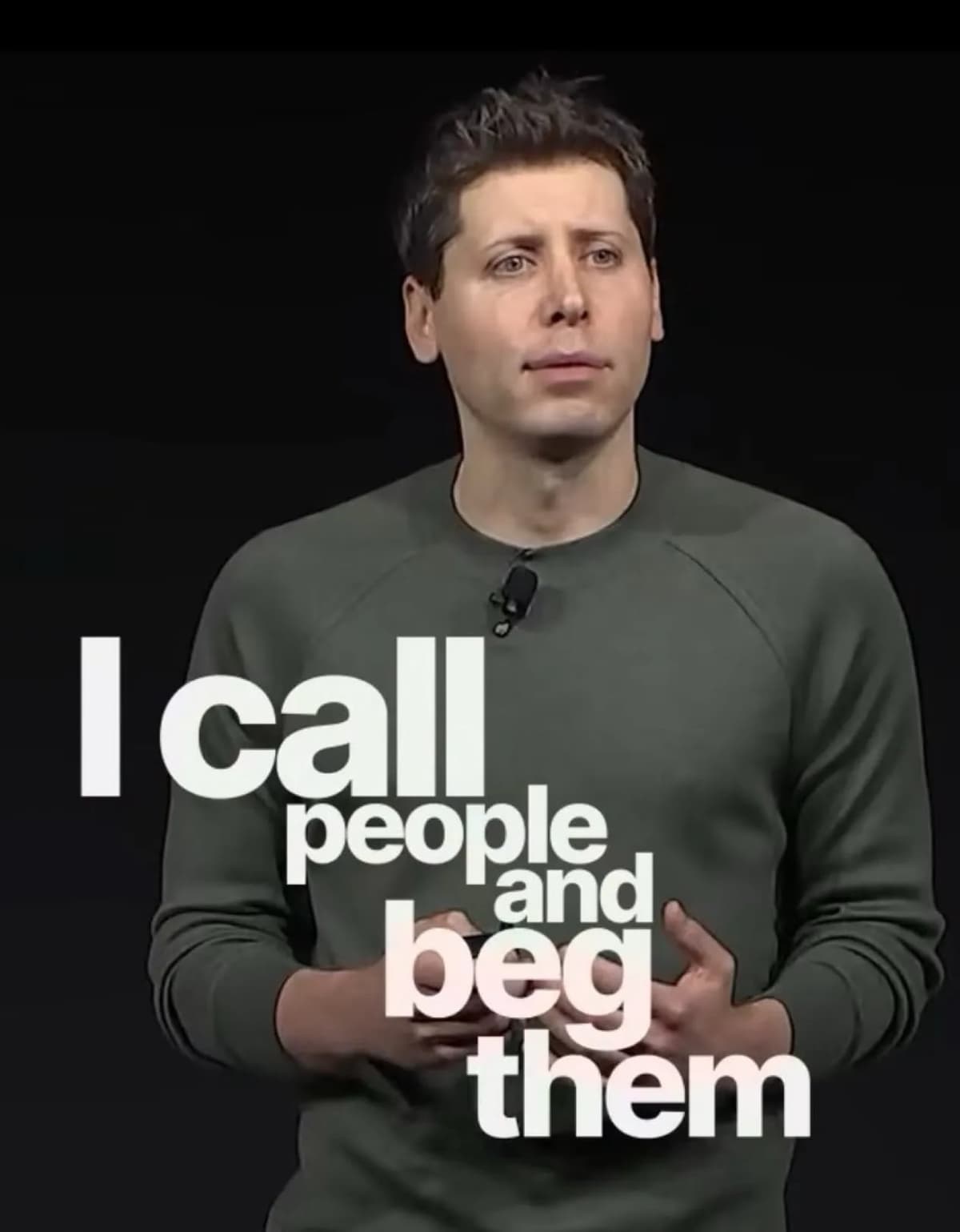 Sam Altman I call people and beg them