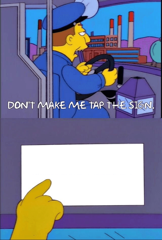 Don't Make Me Tap The Sign Meme Template
