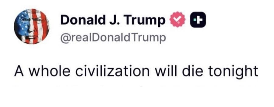 Donald Trump threatening to wipe out an entire civilization / tweet