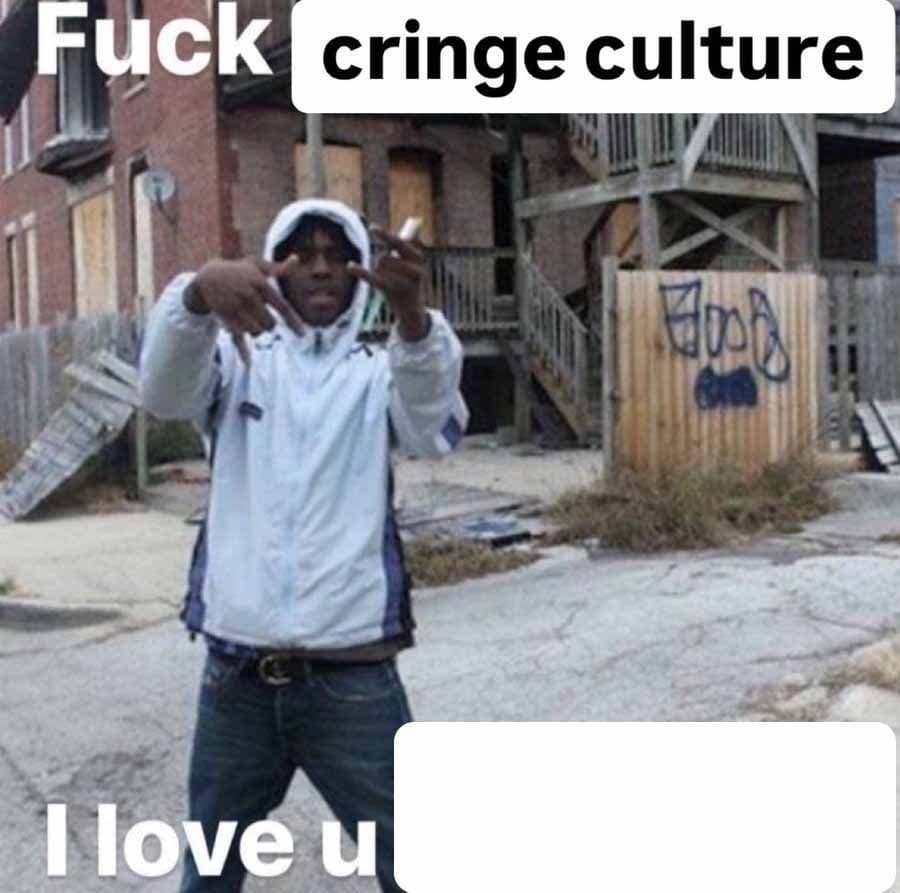 F Cringe Culture I Love U