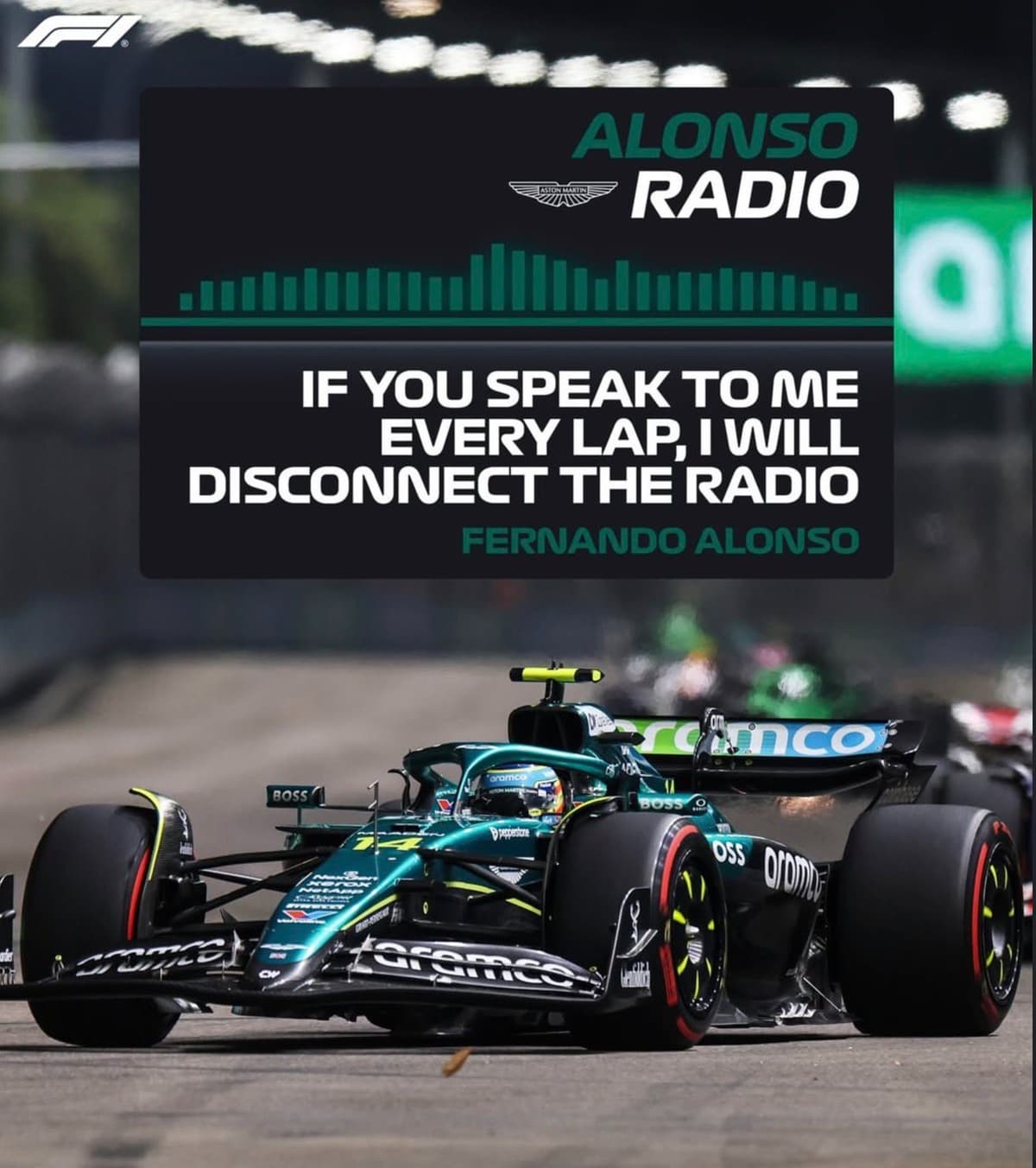 Fernando Alonso if you speak to me every lap I will disconnect my radio
