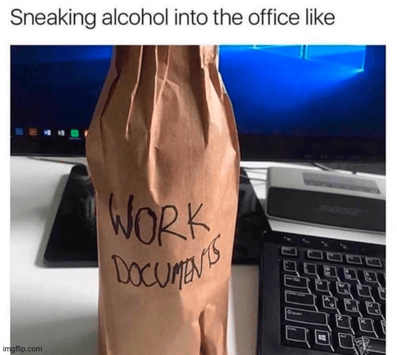 sneaking alcohol into the office as work documents