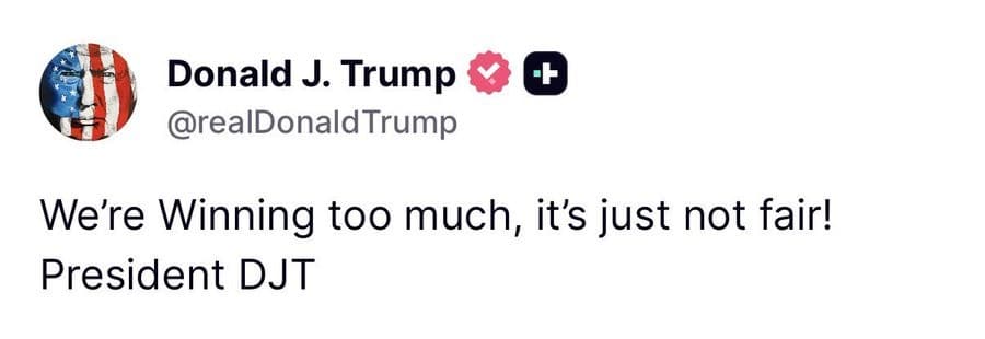 "We're winning too much, its just not fair!" - DJT